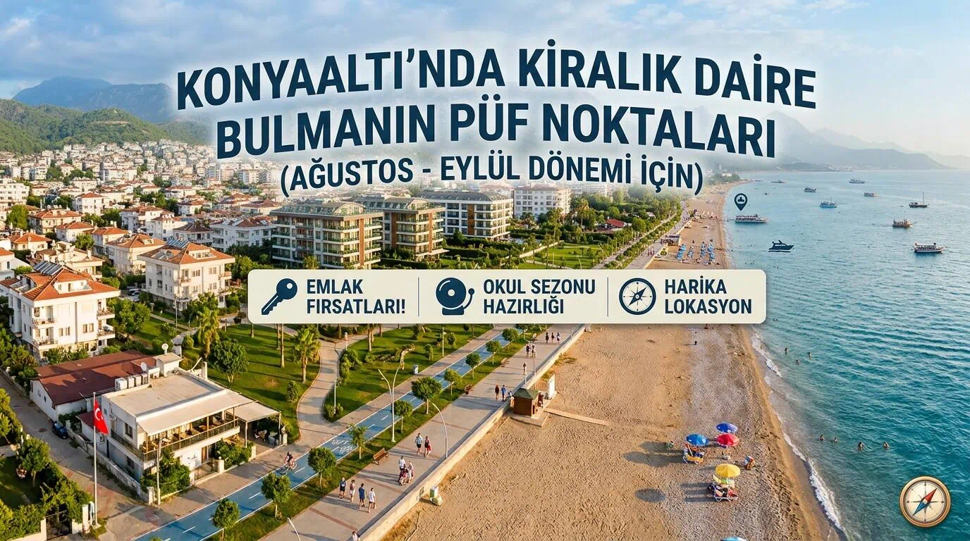Okul Sezonu Açılırken Konyaaltı’nda Ev Aramak: Ağustos-Eylül Gayrimenkul Rehberi