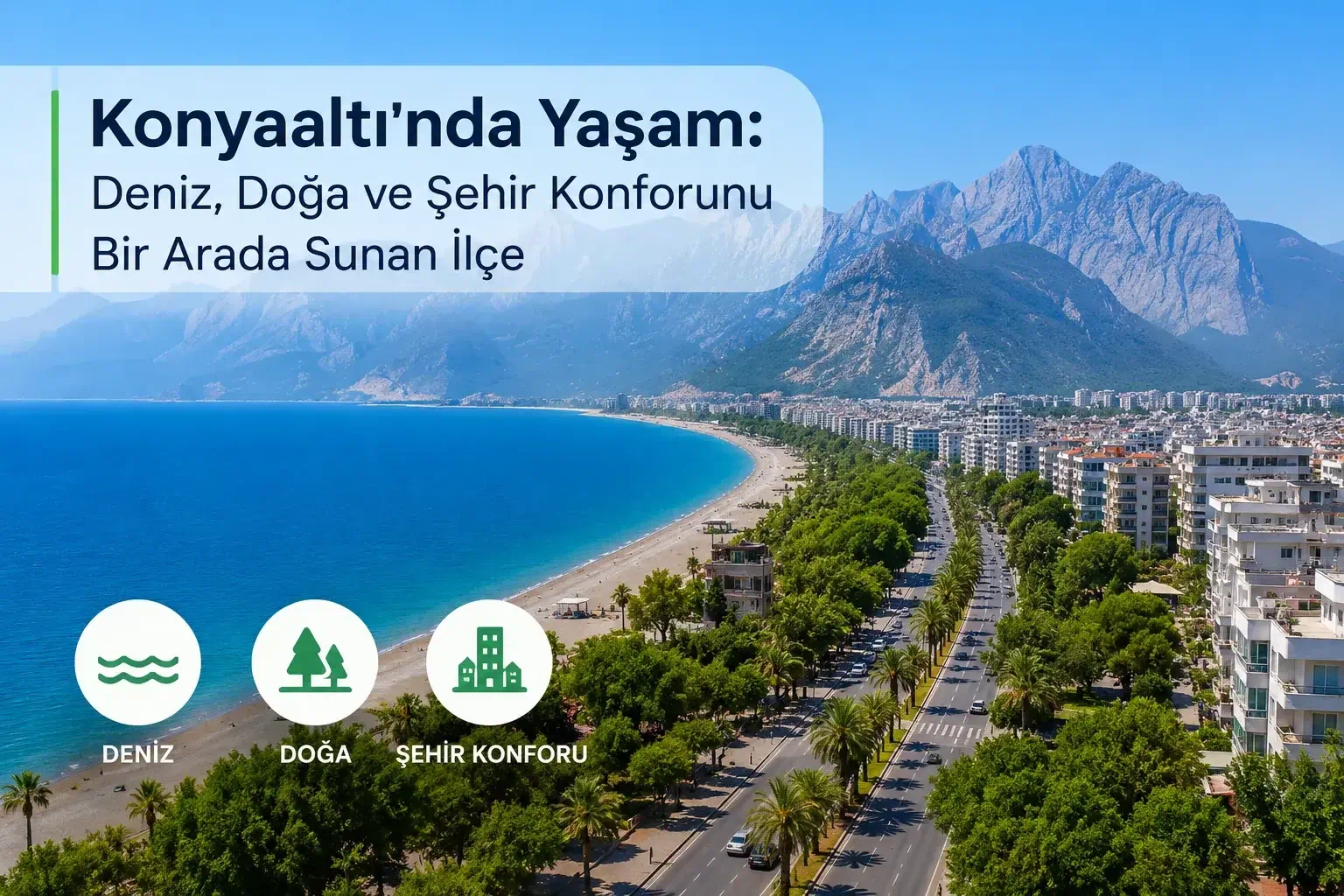 Konyaaltı'nda Yaşam: Deniz, Doğa ve Şehir Konforunu Bir Arada Sunan İlçe